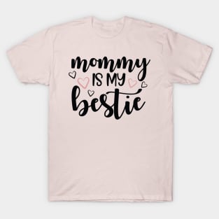 Mommy is my bestie T-Shirt